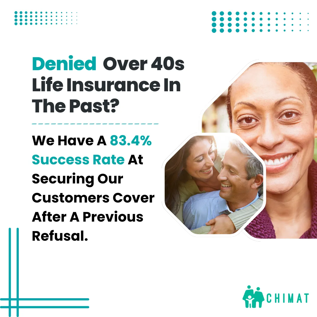 40 and denied cover previously? We can help you.